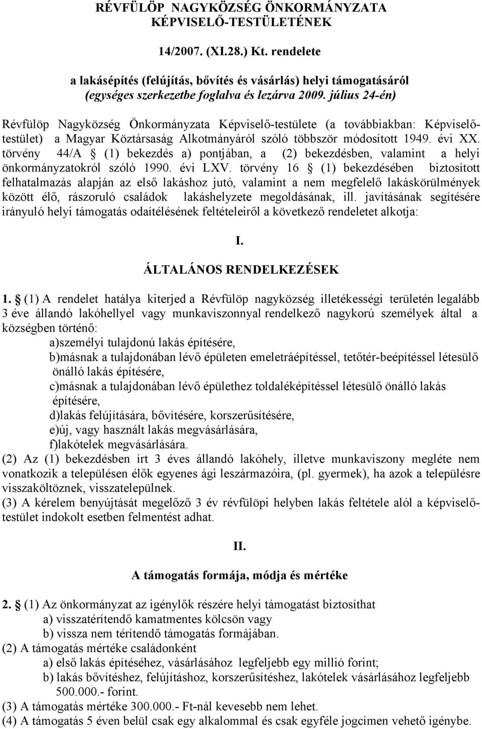 július 24-én) Révfülöp Nagyközség Önkormányzata Képviselő-testülete (a továbbiakban: Képviselőtestület) a Magyar Köztársaság Alkotmányáról szóló többször módosított 1949. évi XX.