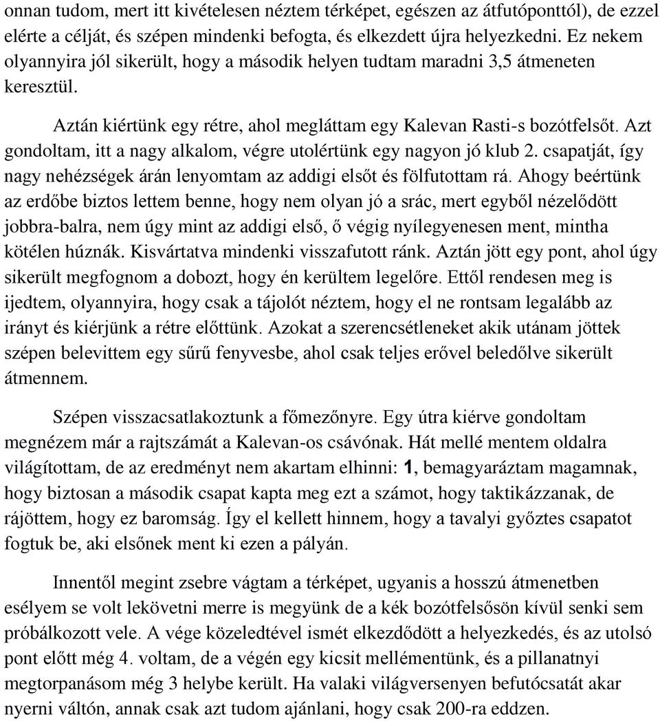 Azt gondoltam, itt a nagy alkalom, végre utolértünk egy nagyon jó klub 2. csapatját, így nagy nehézségek árán lenyomtam az addigi elsőt és fölfutottam rá.