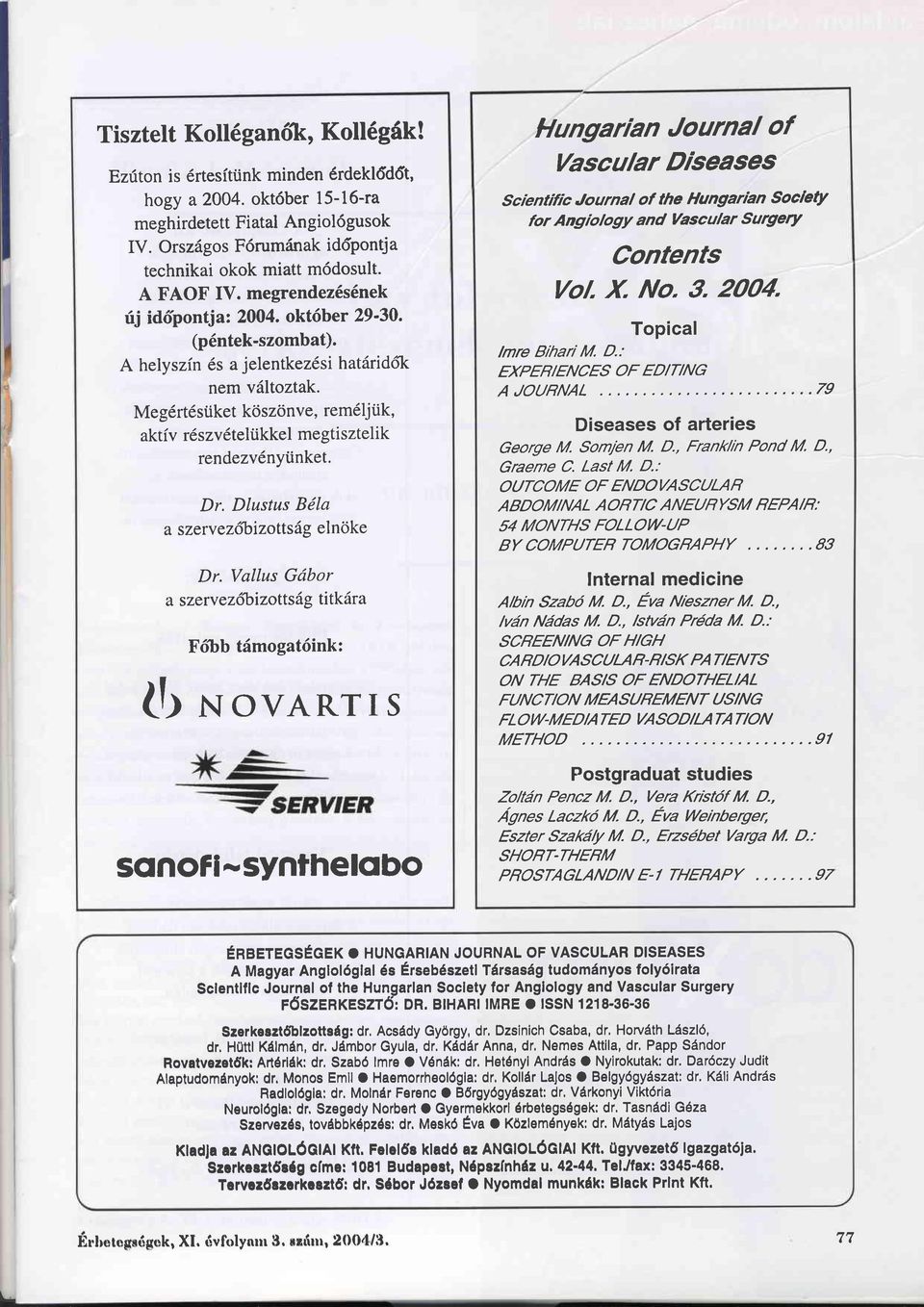 Meg6rt6süket köszönve, rem6ljük, aktiv rdszv6telükkel megtisztelik rendezv6nyünket. Dr. Dlustus BöIa a szerv ezfrizotts{g elnöke Dr.