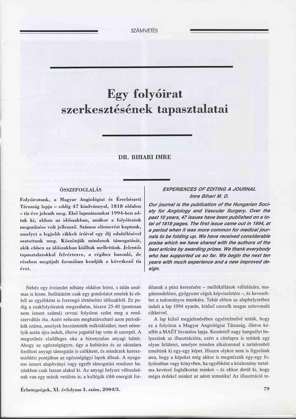 Elsd lapszdmunkat 1994-ben adtuk ki, abhan az itl6szakban, amikor a foly6iratok rnegszfin6se volt jellemz6.