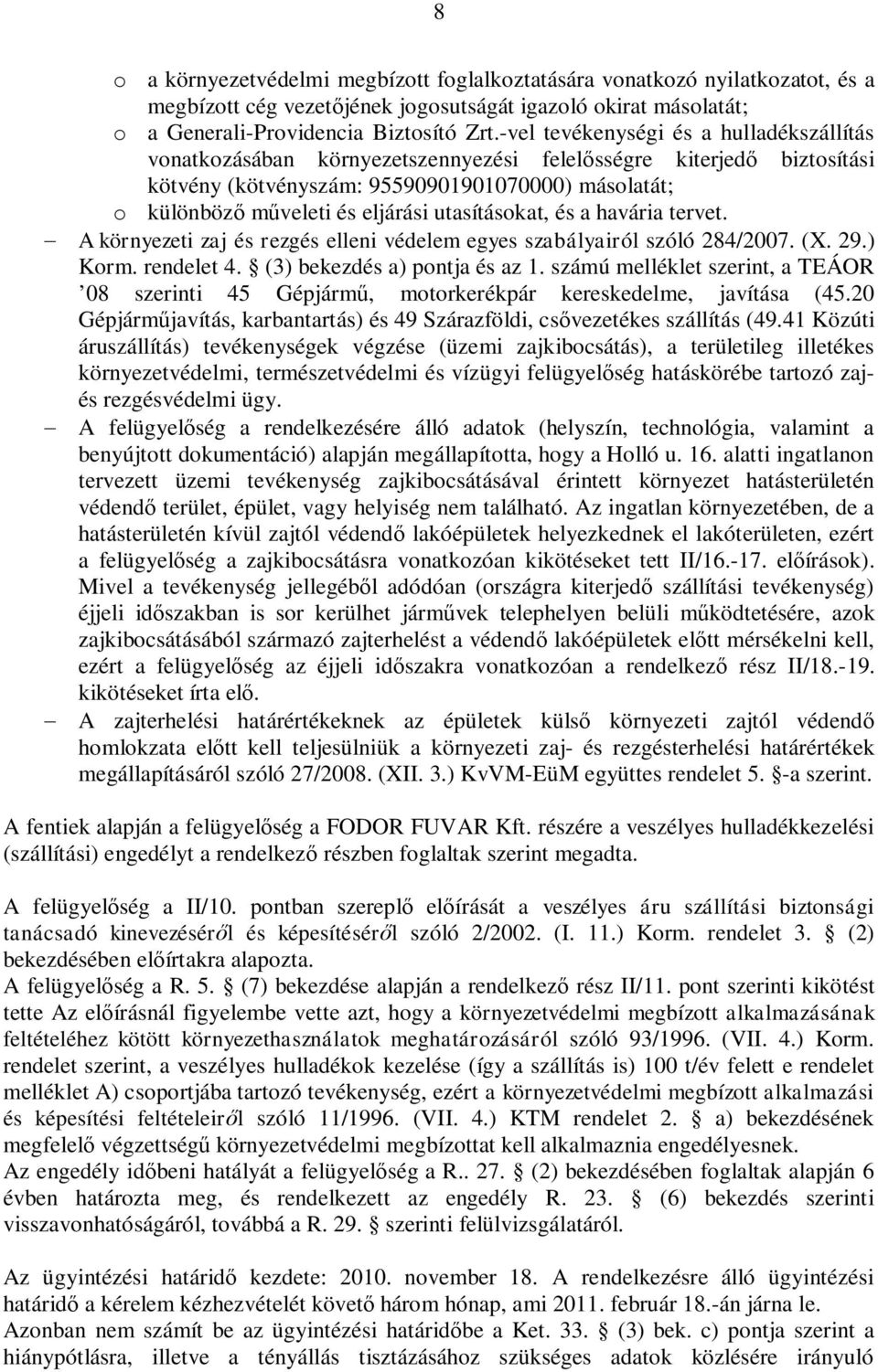 utasításokat, és a havária tervet. A környezeti zaj és rezgés elleni védelem egyes szabályairól szóló 284/2007. (X. 29.) Korm. rendelet 4. (3) bekezdés a) pontja és az 1.