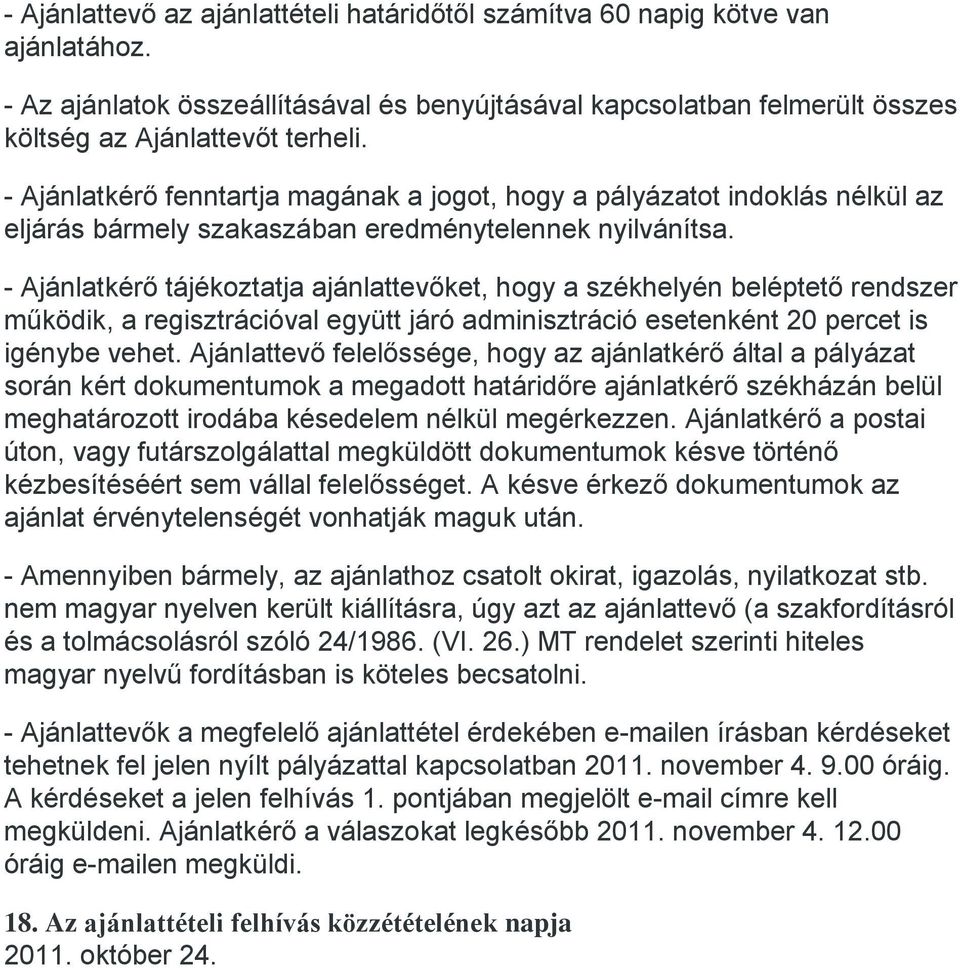 - Ajánlatkérő tájékoztatja ajánlattevőket, hogy a székhelyén beléptető rendszer működik, a regisztrációval együtt járó adminisztráció esetenként 20 percet is igénybe vehet.