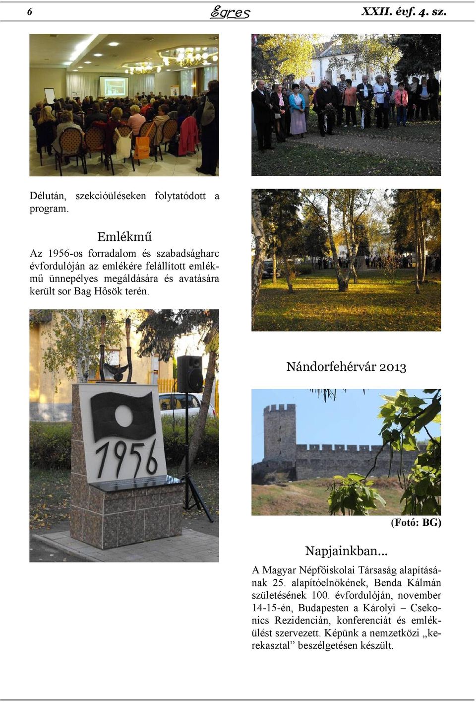 sor Bag Hősök terén. Nándorfehérvár 2013 Napjainkban... (Fotó: BG) A Magyar Népfőiskolai Társaság alapításának 25.