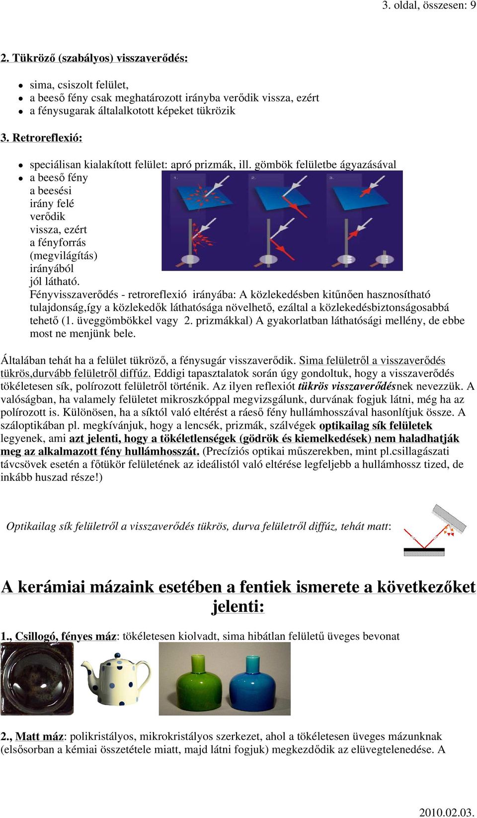 gömbök felületbe ágyazásával a beesı fény a beesési irány felé verıdik vissza, ezért a fényforrás (megvilágítás) irányából jól látható.