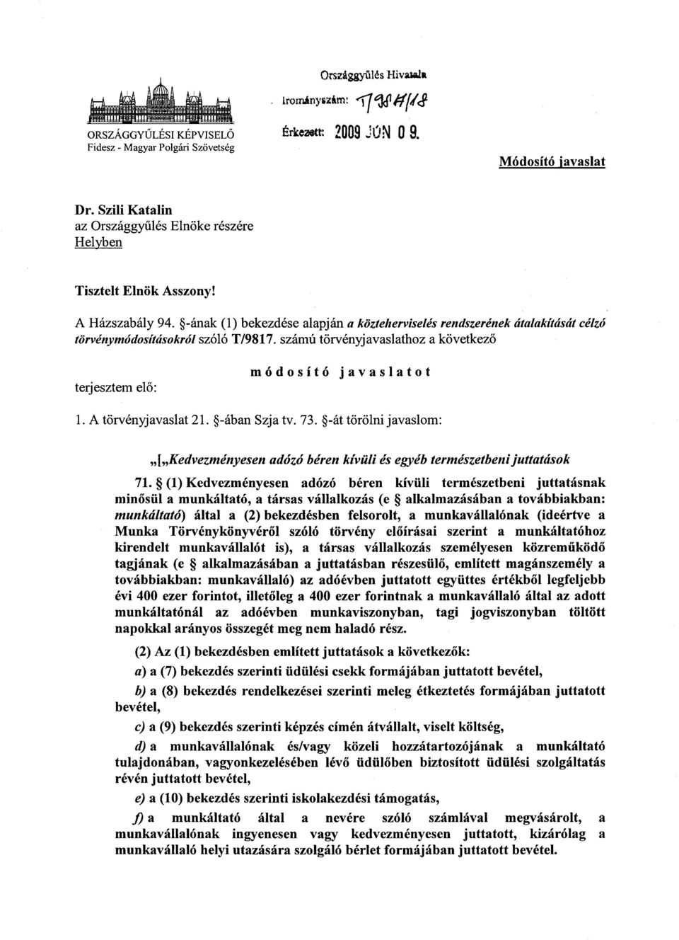 -ának (1) bekezdése alapján a közteherviselés rendszerének átalakítását célzó törvénymódosításokról szóló T/9817. számú törvényjavaslathoz a következ ő terjesztem el ő : módosító javaslato t 1.