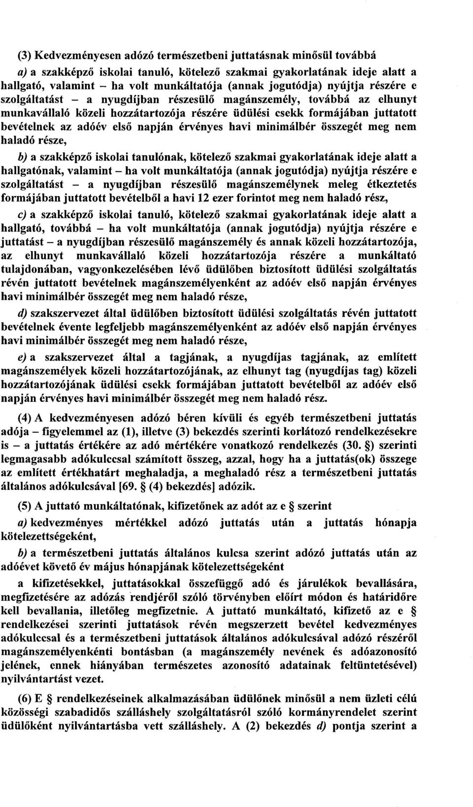 első napján érvényes havi minimálbér összegét meg ne m haladó része, b) a szakképz ő iskolai tanulónak, kötelező szakmai gyakorlatának ideje alatt a hallgatónak, valamint ha volt munkáltatója (annak