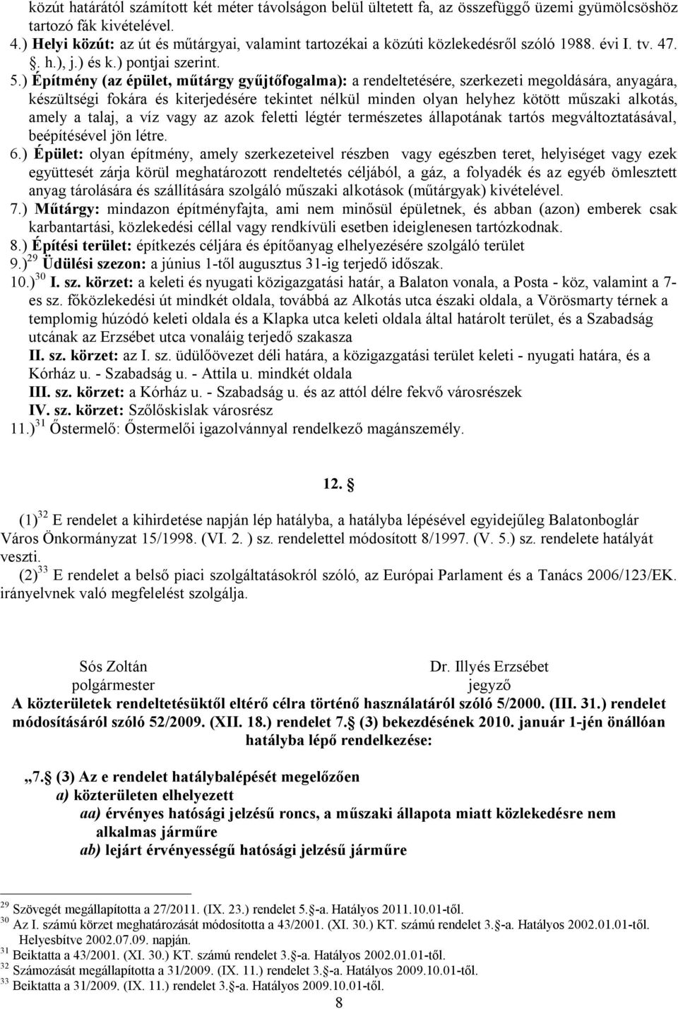 ) Építmény (az épület, műtárgy gyűjtőfogalma): a rendeltetésére, szerkezeti megoldására, anyagára, készültségi fokára és kiterjedésére tekintet nélkül minden olyan helyhez kötött műszaki alkotás,