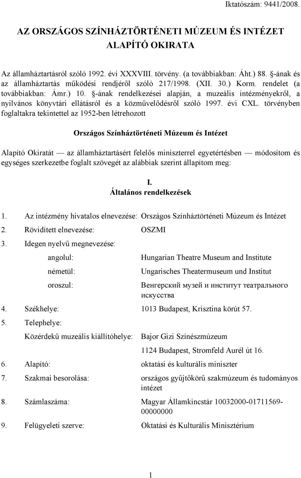 -ának rendelkezései alapján, a muzeális intézményekről, a nyilvános könyvtári ellátásról és a közművelődésről szóló 1997. évi CXL.