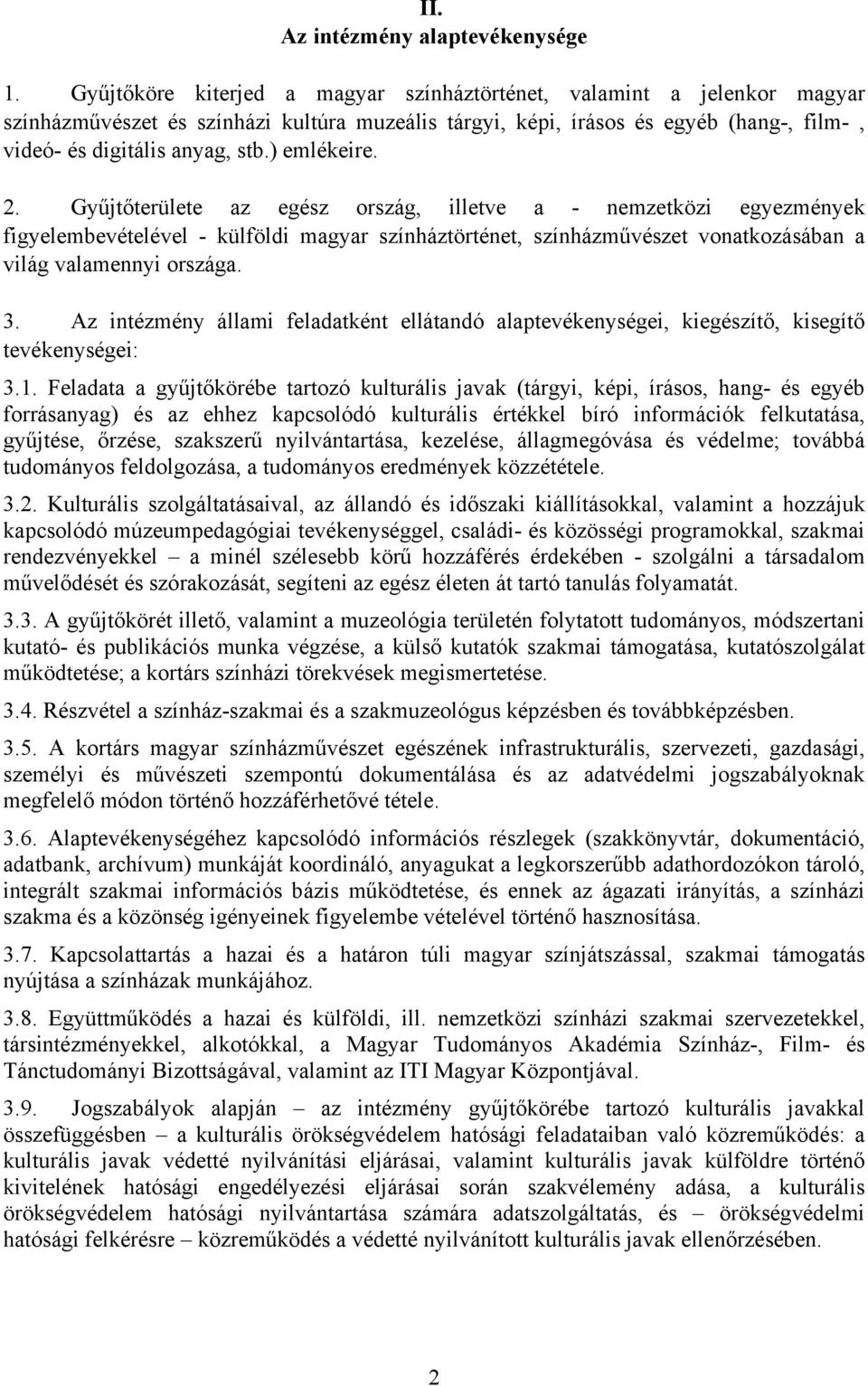 ) emlékeire. 2. Gyűjtőterülete az egész ország, illetve a - nemzetközi egyezmények figyelembevételével - külföldi magyar színháztörténet, színházművészet vonatkozásában a világ valamennyi országa. 3.