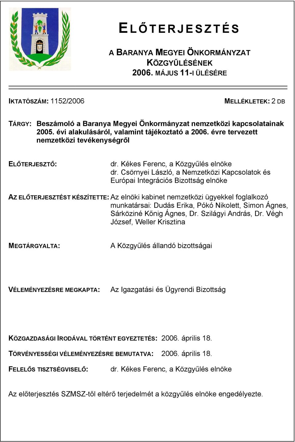 évre tervezett nemzetközi tevékenységről ELŐTERJESZTŐ: dr. Kékes Ferenc, a Közgyűlés elnöke dr.