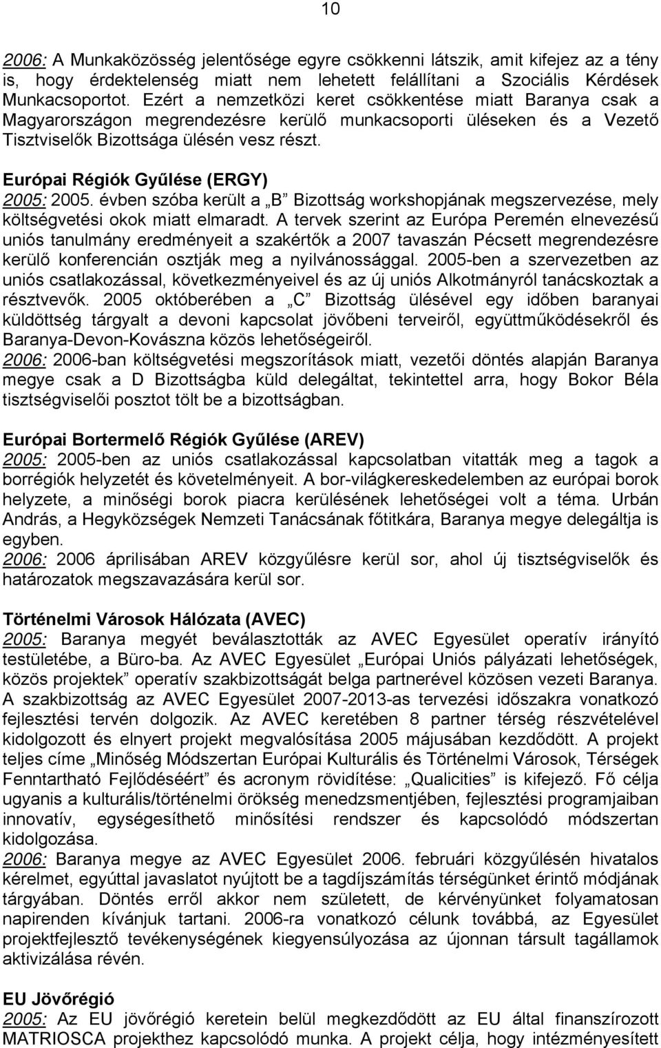 Európai Régiók Gyűlése (ERGY) 2005: 2005. évben szóba került a B Bizottság workshopjának megszervezése, mely költségvetési okok miatt elmaradt.