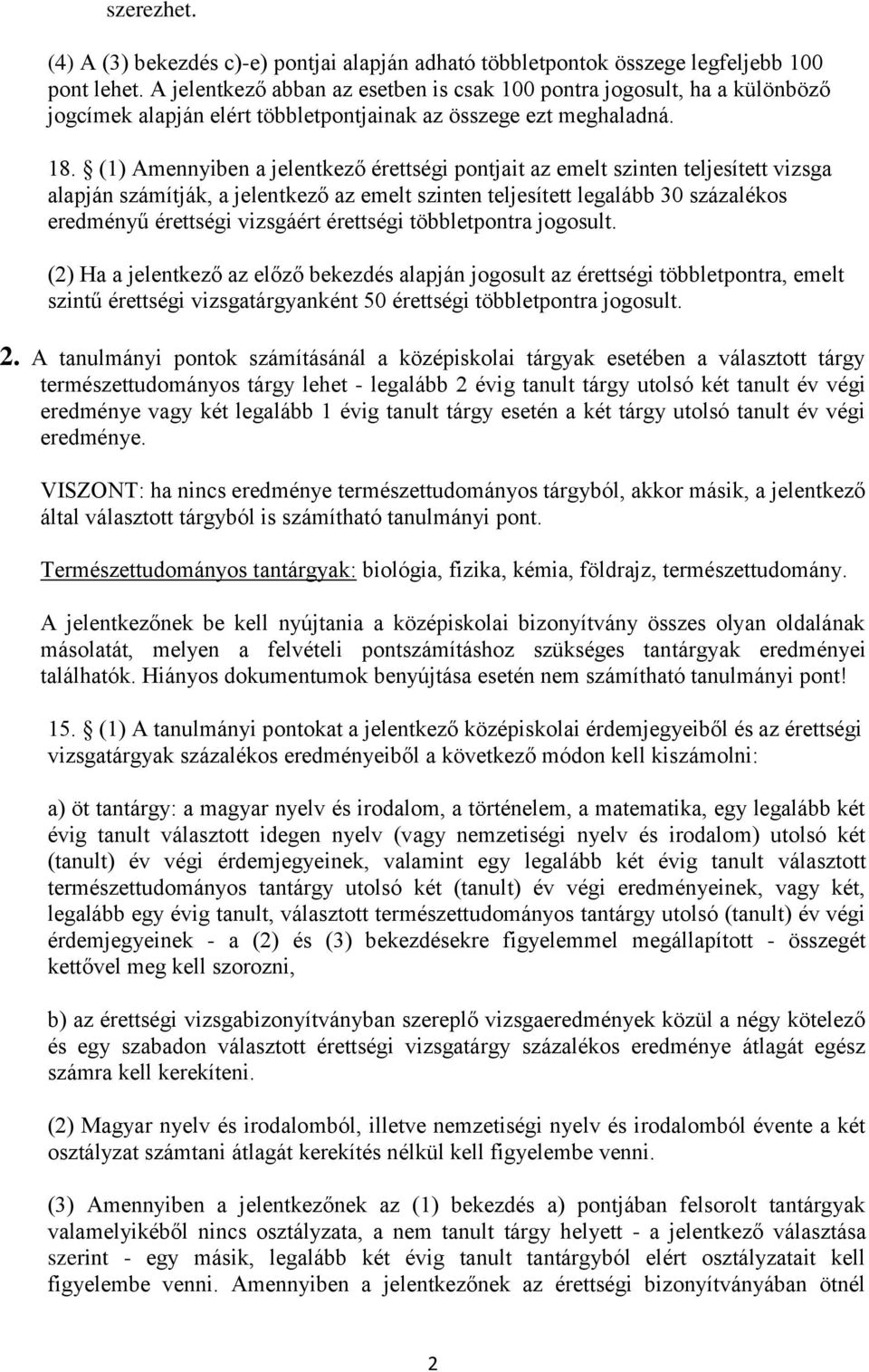 (1) Amennyiben a jelentkező érettségi pontjait az emelt szinten teljesített vizsga alapján számítják, a jelentkező az emelt szinten teljesített legalább 30 százalékos eredményű érettségi vizsgáért