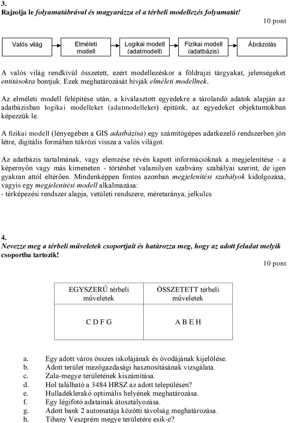 entitásokra bontjuk. Ezek meghatározását hívják elméleti modellnek.