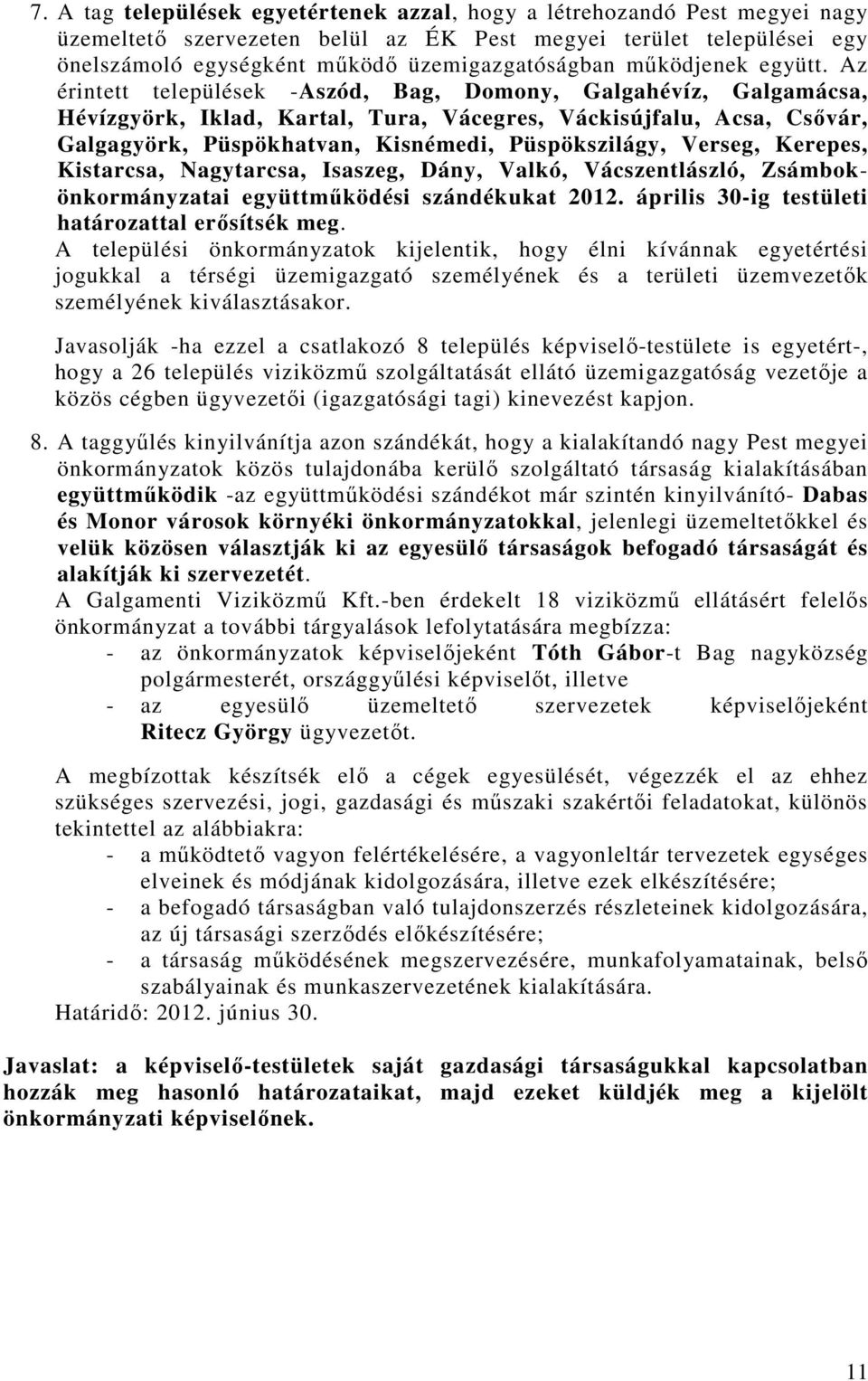 Az érintett települések -Aszód, Bag, Domony, Galgahévíz, Galgamácsa, Hévízgyörk, Iklad, Kartal, Tura, Vácegres, Váckisújfalu, Acsa, Csıvár, Galgagyörk, Püspökhatvan, Kisnémedi, Püspökszilágy, Verseg,