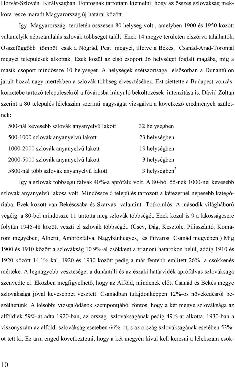 Összefüggőbb tömböt csak a Nógrád, Pest megyei, illetve a Békés, Csanád-Arad-Torontál megyei települések alkottak.