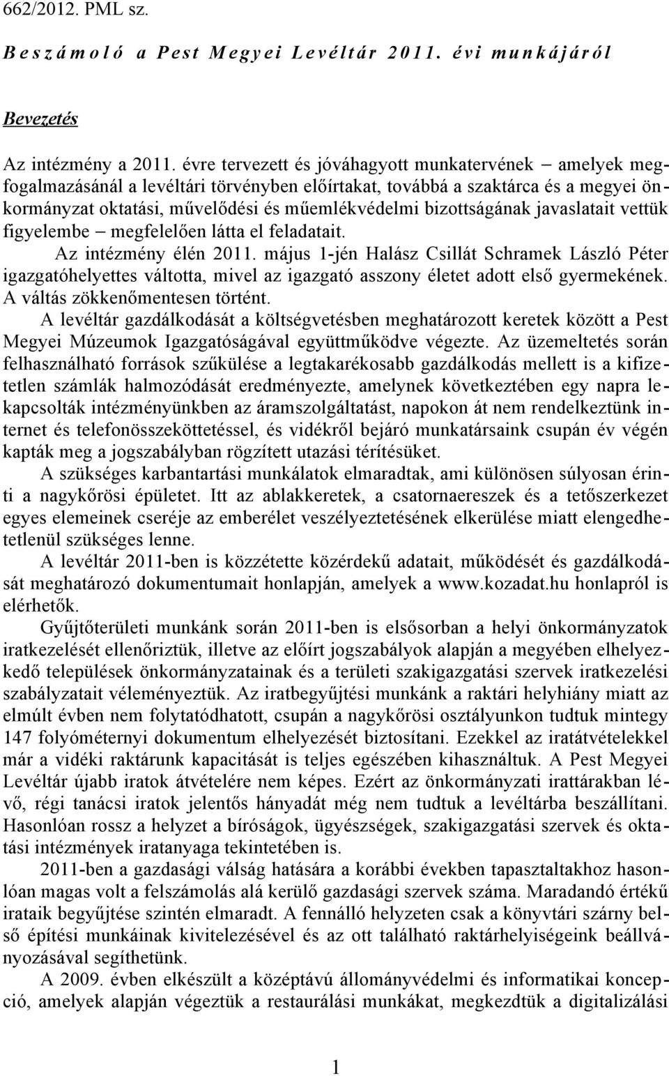 bizottságának javaslatait vettük figyelembe megfelelően látta el feladatait. Az intézmény élén 2011.