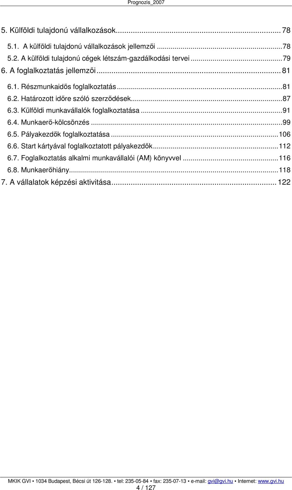 Határozott idıre szóló szerzıdések...87 6.3. Külföldi munkavállalók foglalkoztatása...91 6.4. Munkaerı-kölcsönzés...99 6.5.
