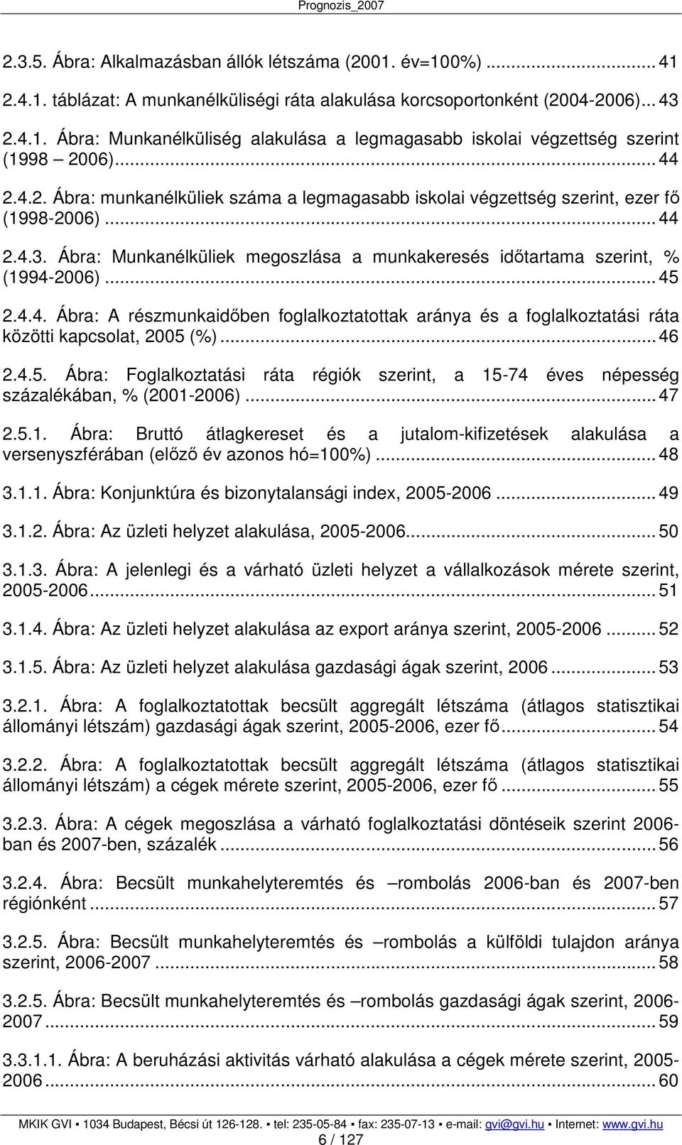 .. 45 2.4.4. Ábra: A részmunkaidıben foglalkoztatottak aránya és a foglalkoztatási ráta közötti kapcsolat, 2005 (%)... 46 2.4.5. Ábra: Foglalkoztatási ráta régiók szerint, a 15-74 éves népesség százalékában, % (2001-2006).