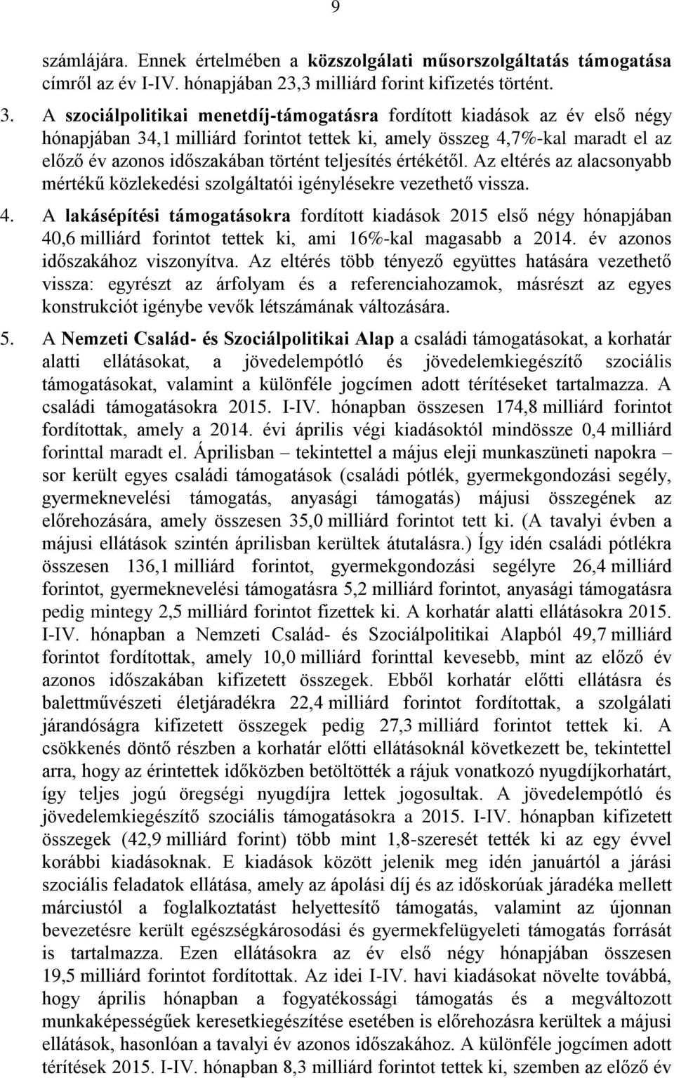 teljesítés értékétől. Az eltérés az alacsonyabb mértékű közlekedési szolgáltatói igénylésekre vezethető vissza. 4.
