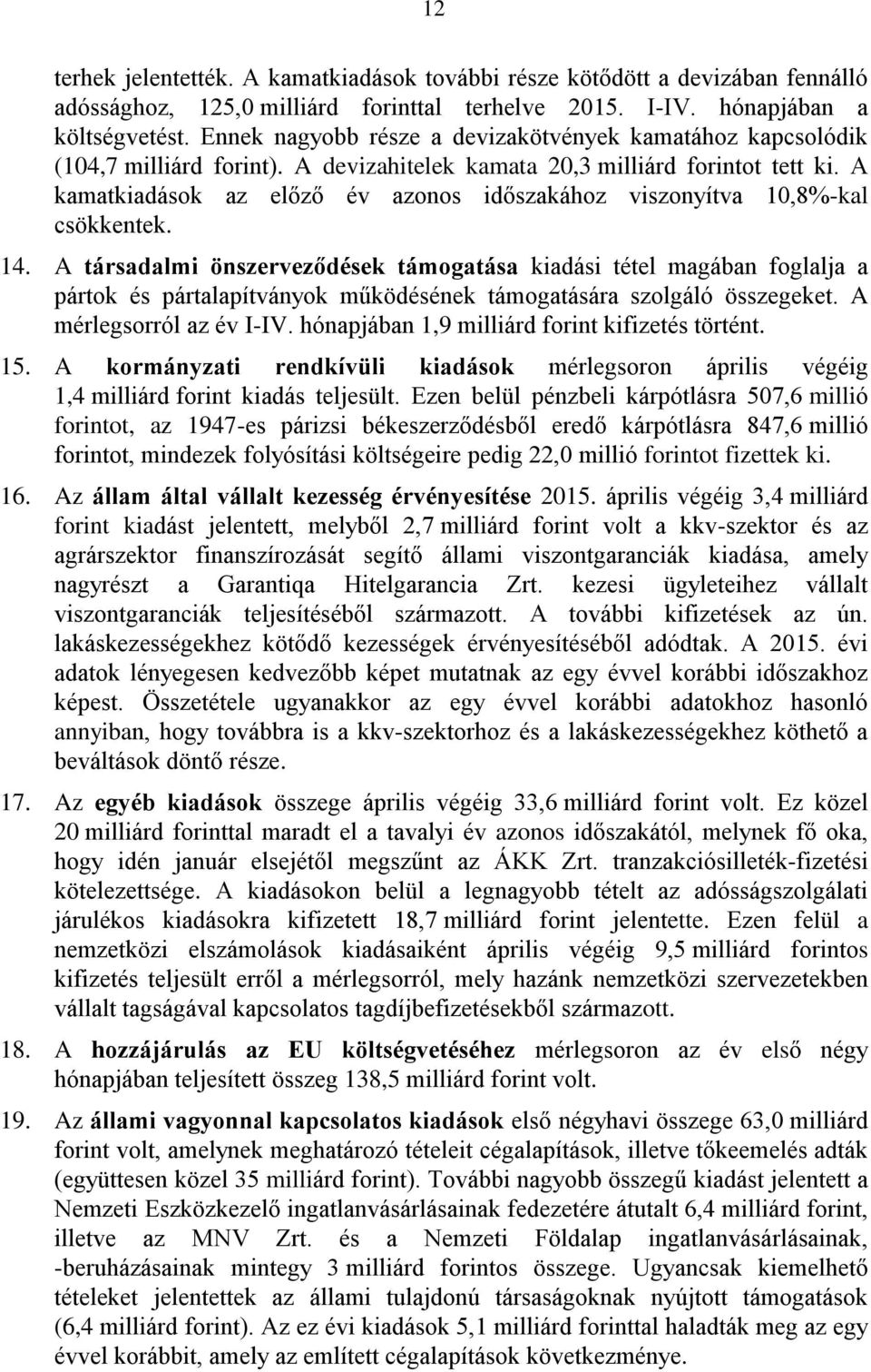 A kamatkiadások az előző év azonos időszakához viszonyítva 10,8%-kal csökkentek. 14.