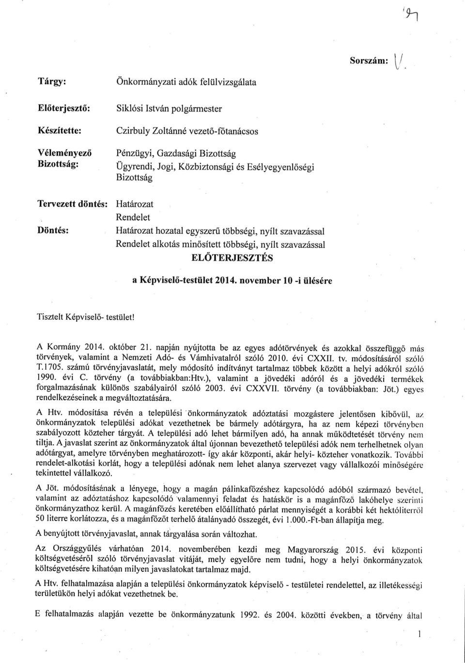 nyílt szavazással ELŐTERJESZTÉS a Képviselő-testület 014. november 10 -i ülésére Tisztelt Képviselő- testület! A Kormány 014. október 1.