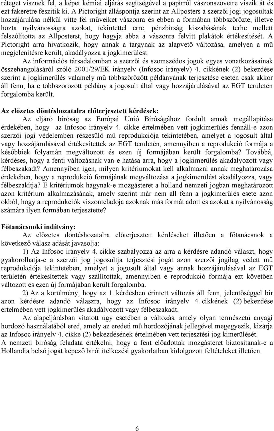 tekintettel erre, pénzbírság kiszabásának terhe mellett felszólította az Allposterst, hogy hagyja abba a vászonra felvitt plakátok értékesítését.