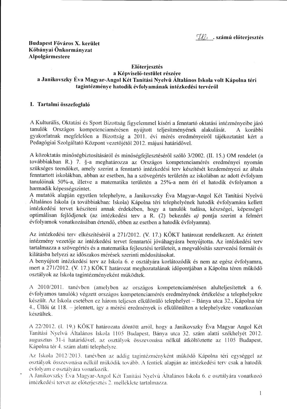 tervéről L Tartalmi összefoglaló A Kulturális, Oktatási és Sport Bizottság figyelemmel kíséri a fenntartó oktatási intézményeibe járó tanulók Országos kompetenciamérésen nyújtott teljesítményének