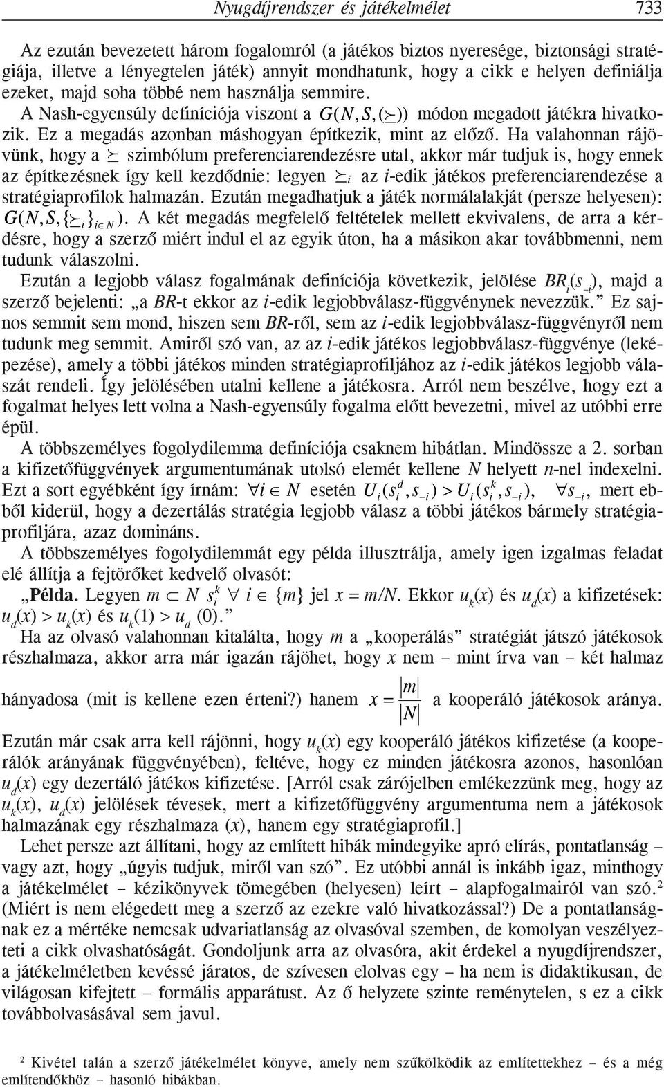 Ha valahonnan rájövünk, hogy a ; szimbólum preferenciarendezésre utal, akkor már tudjuk is, hogy ennek az építkezésnek így kell kezdõdnie: legyen ; i az i-edik játékos preferenciarendezése a