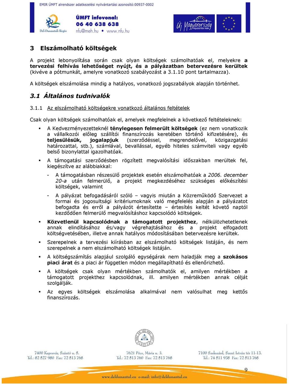 10 pont tartalmazza). A költségek elszámolása mindig a hatályos, vonatkozó jogszabályok alapján történhet. 3.1 Általános tudnivalók 3.1.1 Az elszámolható költségekre vonatkozó általános feltételek