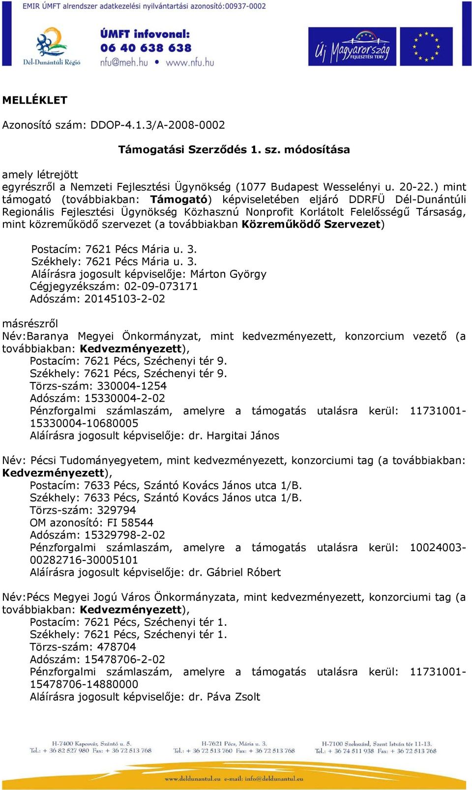 továbbiakban Közreműködő Szervezet) Postacím: 7621 Pécs Mária u. 3.