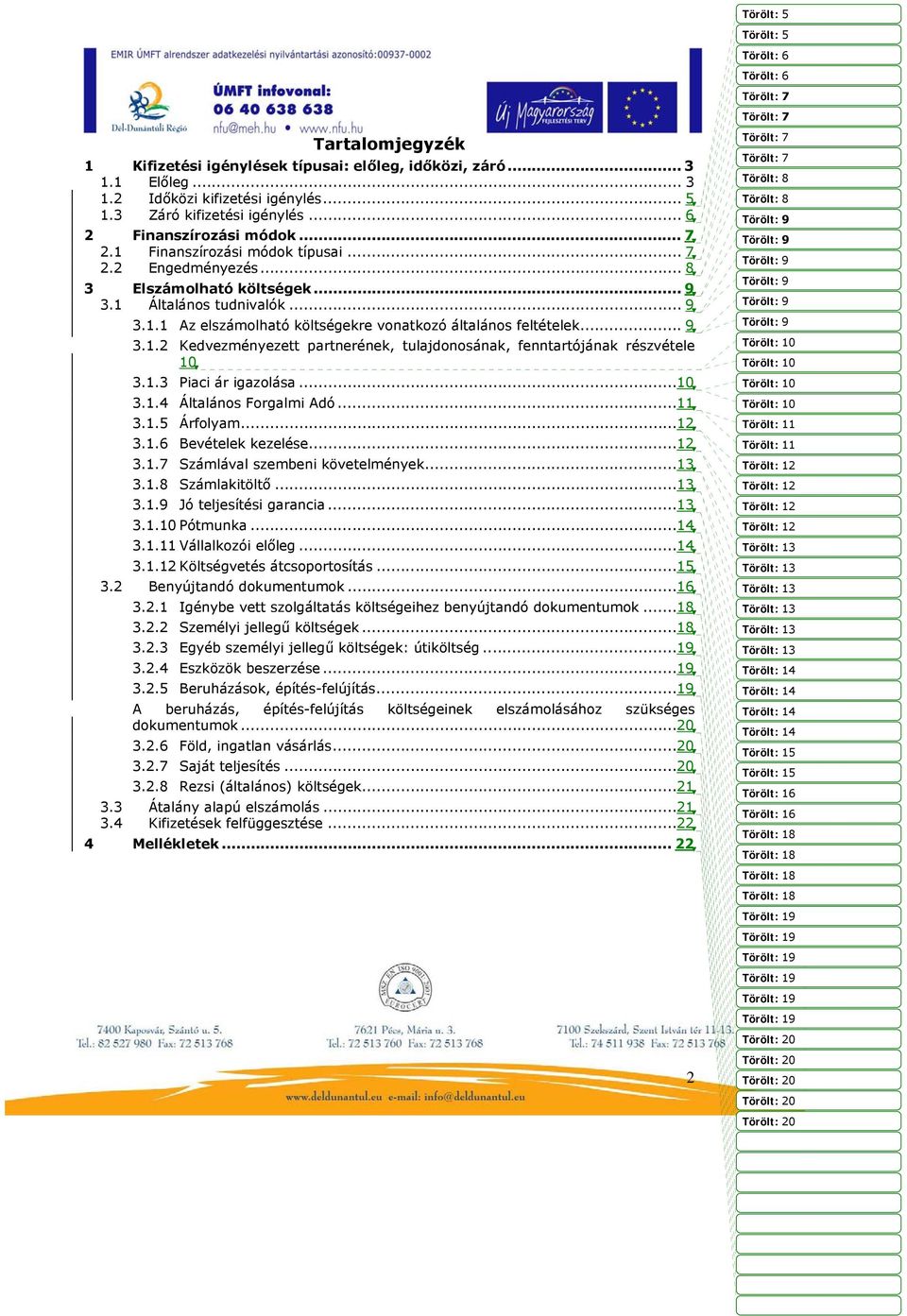 .. 9 3.1.2 Kedvezményezett partnerének, tulajdonosának, fenntartójának részvétele 10 3.1.3 Piaci ár igazolása...10 3.1.4 Általános Forgalmi Adó...11 3.1.5 Árfolyam...12 3.1.6 Bevételek kezelése...12 3.1.7 Számlával szembeni követelmények.