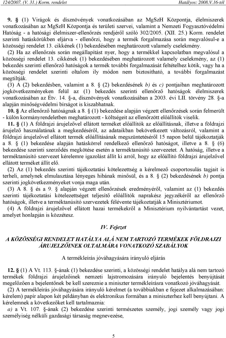 cikkének (1) bekezdésében meghatározott valamely cselekmény. (2) Ha az ellenőrzés során megállapítást nyer, hogy a termékkel kapcsolatban megvalósul a közösségi rendelet 13.