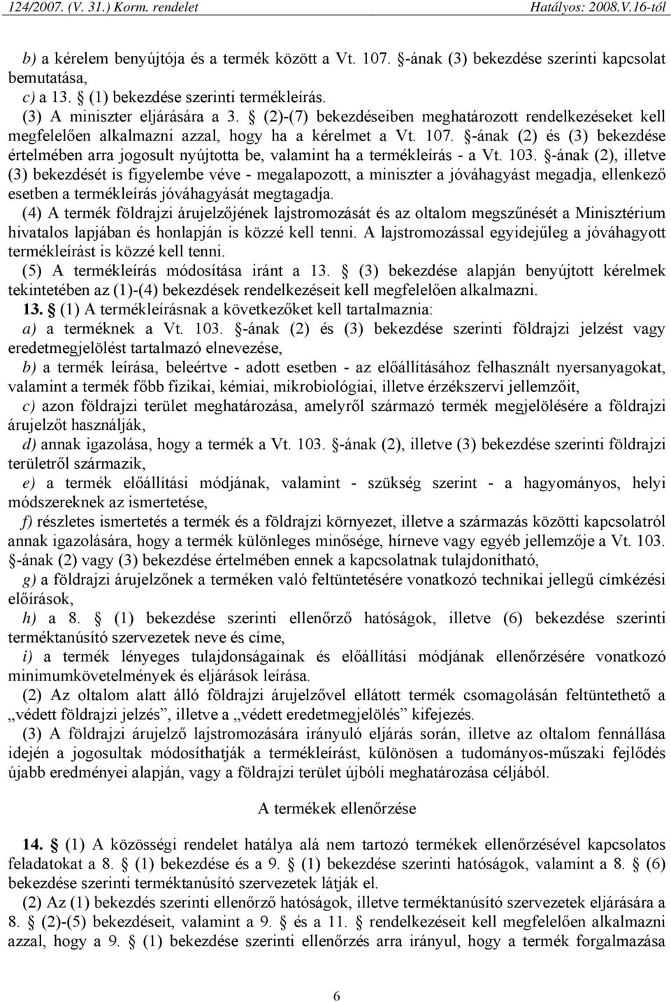 -ának (2) és (3) bekezdése értelmében arra jogosult nyújtotta be, valamint ha a termékleírás - a Vt. 103.