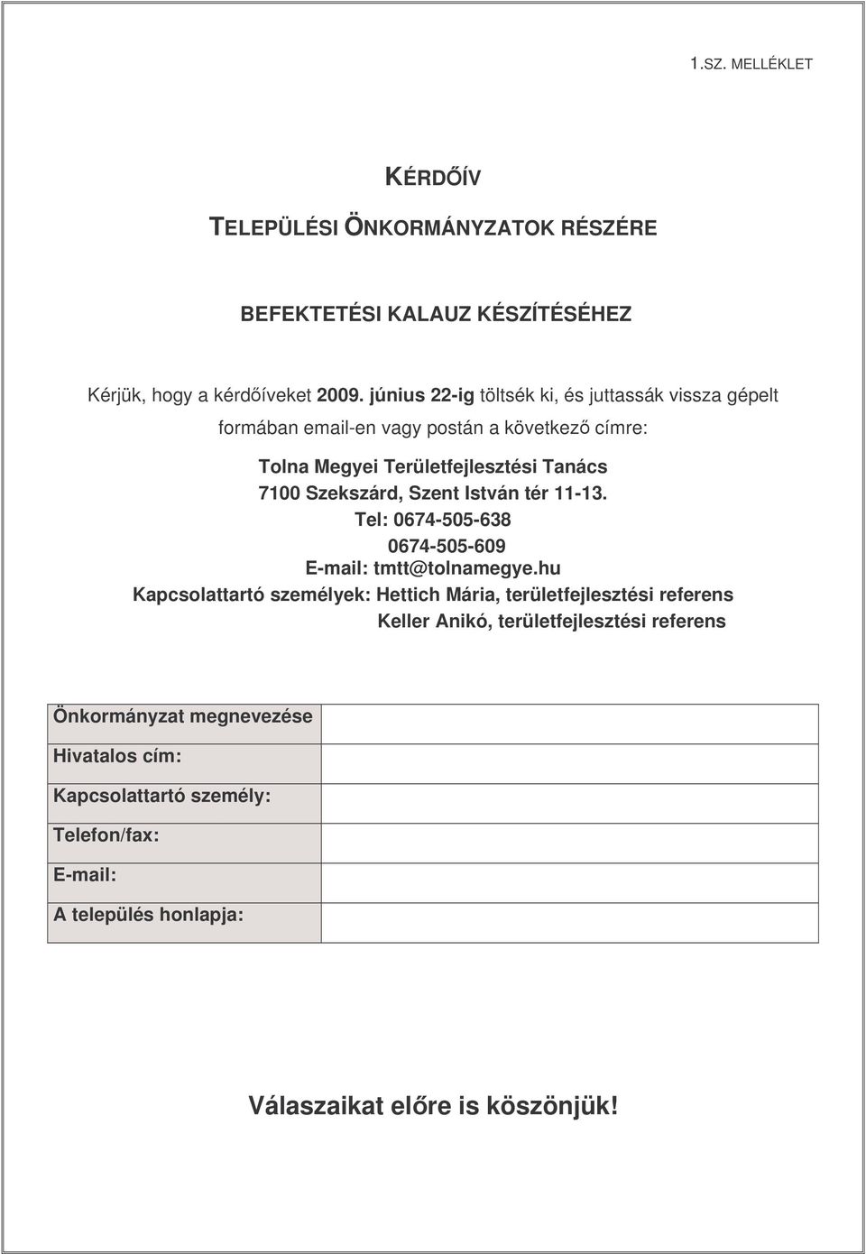 Szekszárd, Szent István tér 11-13. Tel: 0674-505-638 0674-505-609 E-mail: tmtt@tolnamegye.