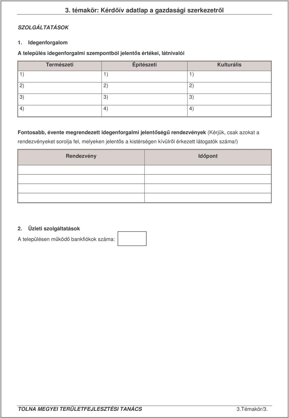 Fontosabb, évente megrendezett idegenforgalmi jelentség rendezvények (Kérjük, csak azokat a rendezvényeket sorolja