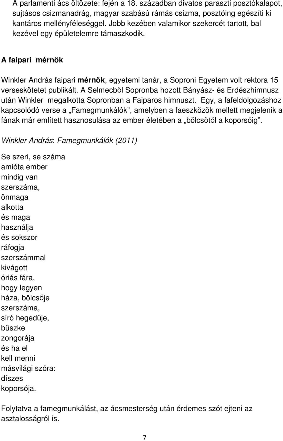 A faipari mérnök Winkler András faipari mérnök, egyetemi tanár, a Soproni Egyetem volt rektora 15 verseskötetet publikált.
