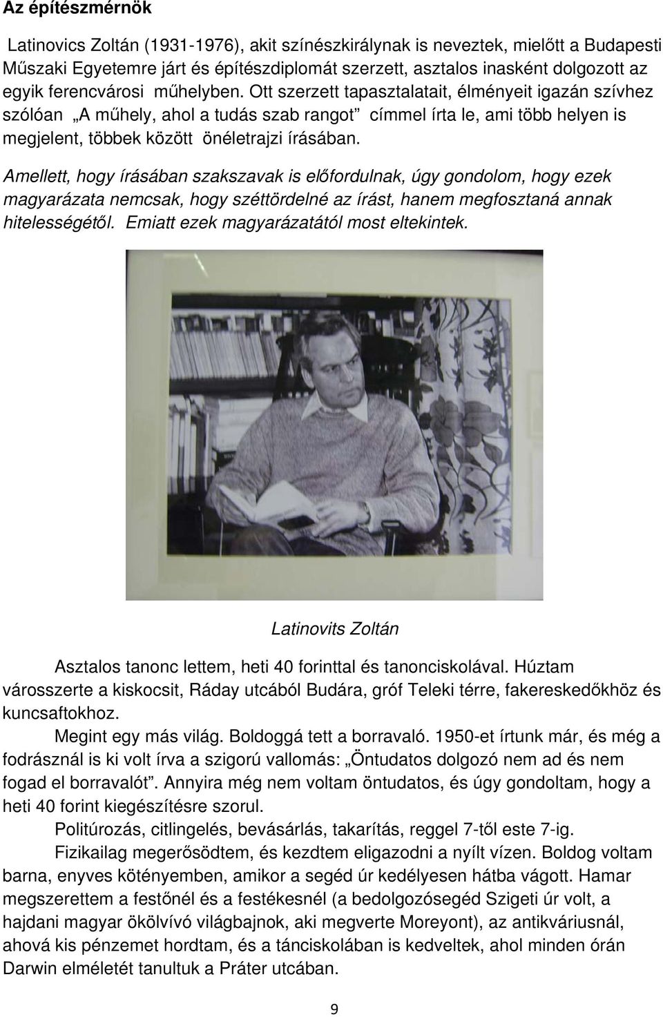 Ott szerzett tapasztalatait, élményeit igazán szívhez szólóan A műhely, ahol a tudás szab rangot címmel írta le, ami több helyen is megjelent, többek között önéletrajzi írásában.