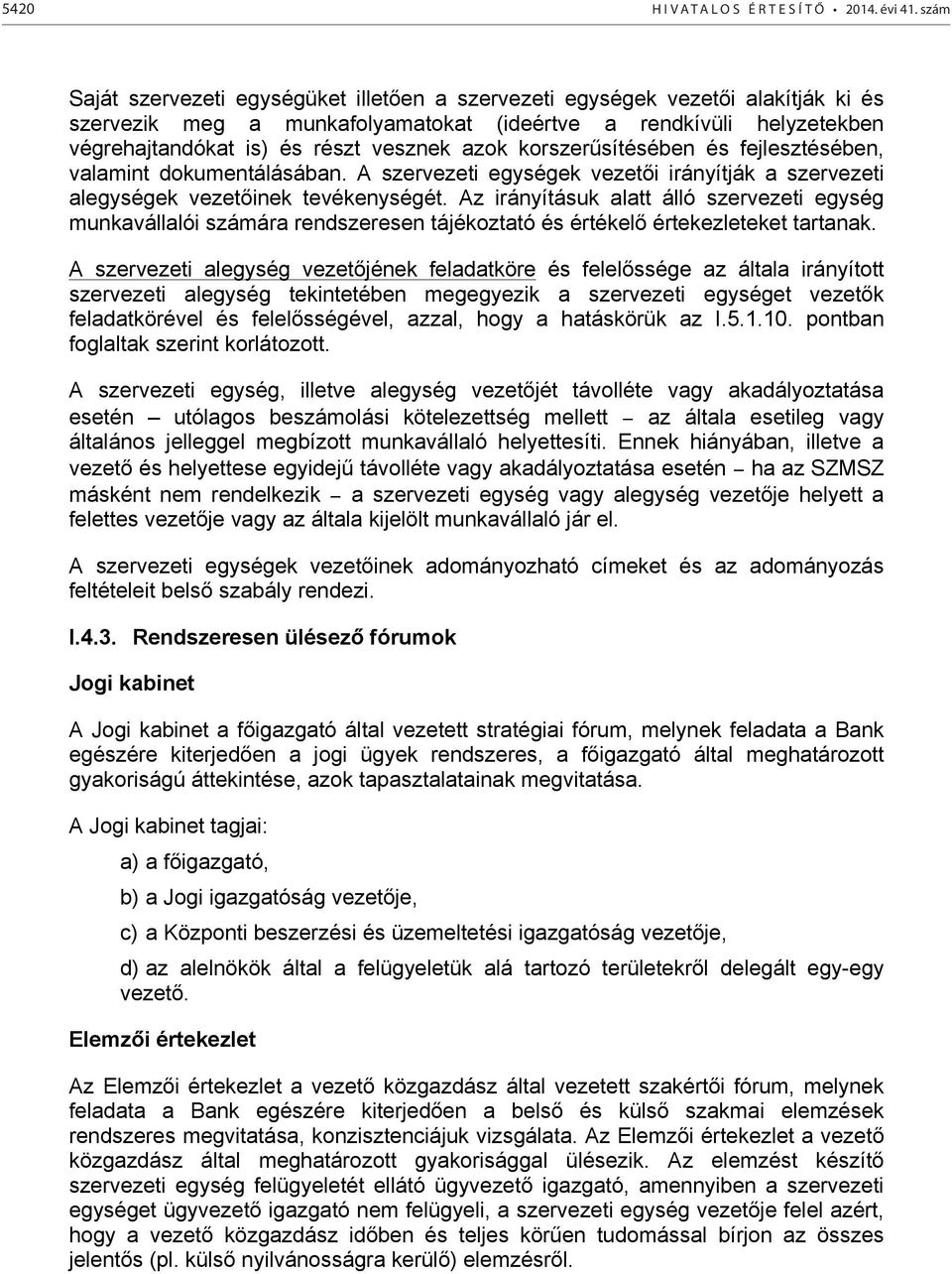 azok korszerűsítésében és fejlesztésében, valamint dokumentálásában. A szervezeti egységek vezetői irányítják a szervezeti alegységek vezetőinek tevékenységét.