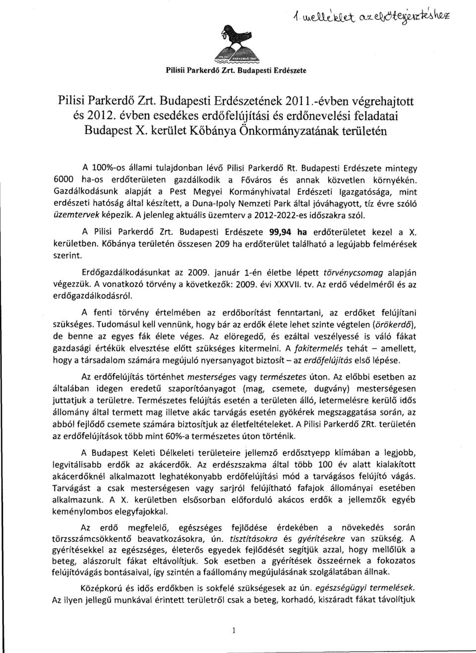 Budapesti Erdészete mintegy 6000 ha-os erdőterületen gazdálkodik a Főváros és annak közvetlen környékén.