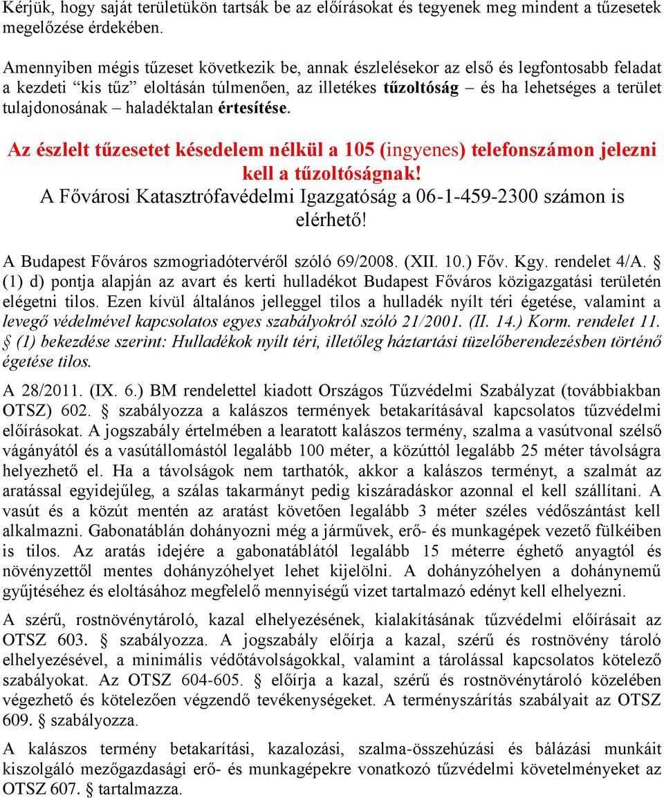 haladéktalan értesítése. Az észlelt tűzesetet késedelem nélkül a 105 (ingyenes) telefonszámon jelezni kell a tűzoltóságnak!