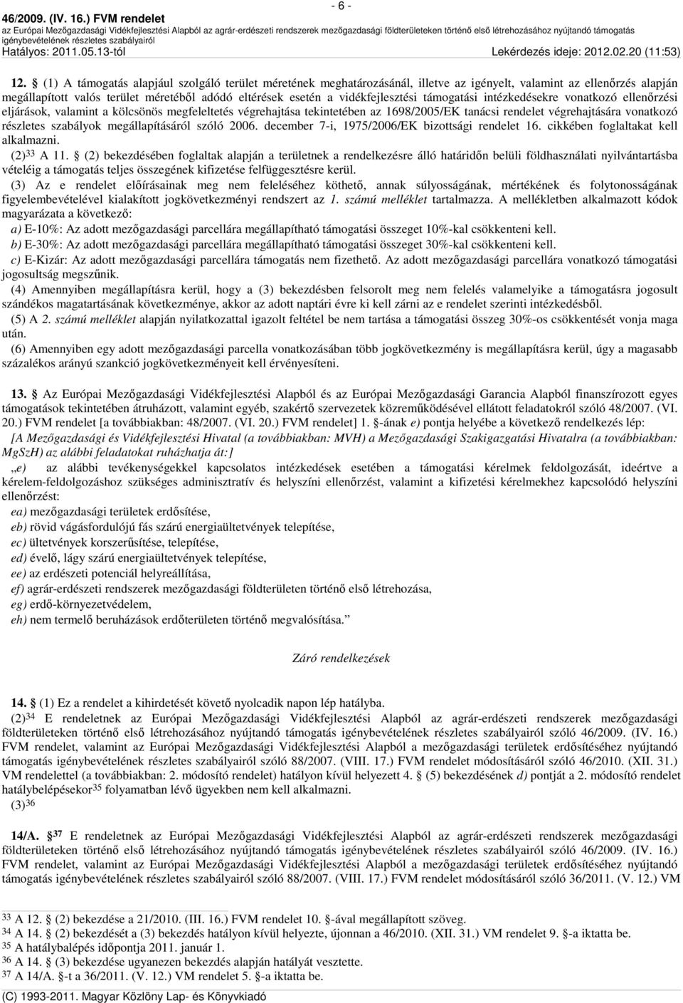 támogatási intézkedésekre vonatkozó ellenőrzési eljárások, valamint a kölcsönös megfeleltetés végrehajtása tekintetében az 1698/2005/EK tanácsi rendelet végrehajtására vonatkozó részletes szabályok