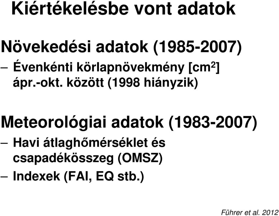 között (1998 hiányzik) Meteorológiai adatok (1983-2007)