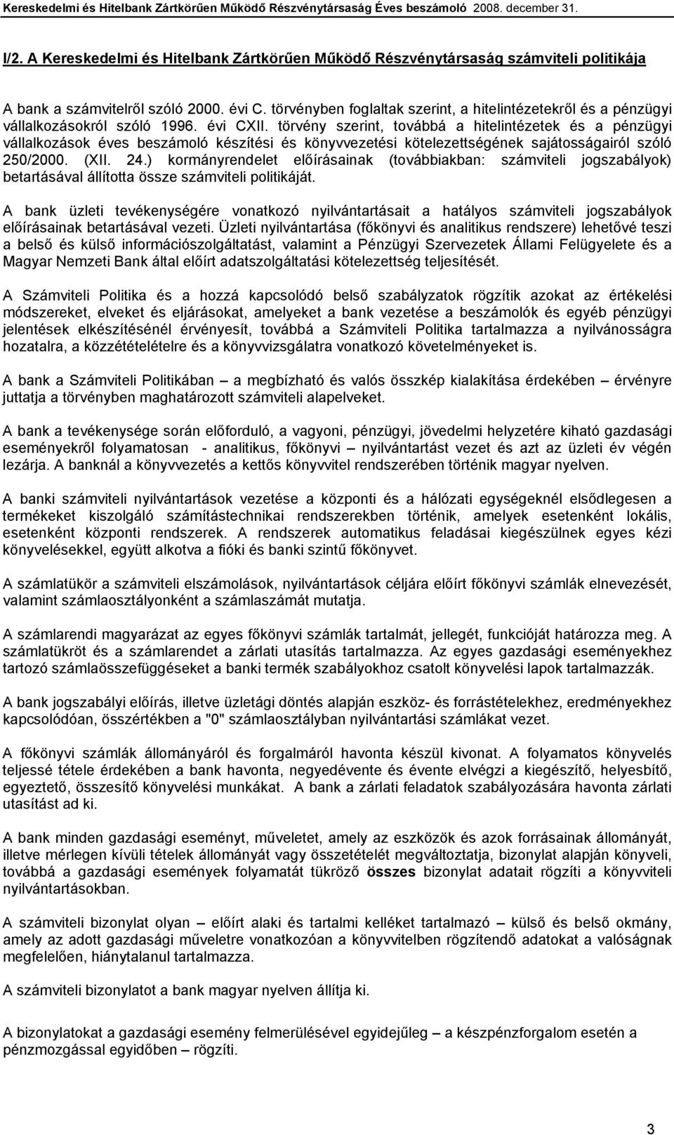 törvény szerint, továbbá a hitelintézetek és a pénzügyi vállalkozások éves beszámoló készítési és könyvvezetési kötelezettségének sajátosságairól szóló 250/2000. (XII. 24.