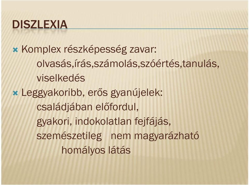 Leggyakoribb, Leggyakoribb erős gyanújelek: családjában