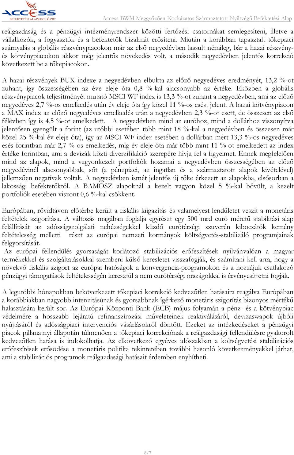 második negyedévben jelentős korrekció következett be a tőkepiacokon.