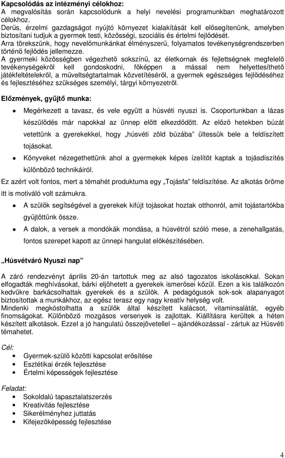 Arra törekszünk, hogy nevelőmunkánkat élményszerű, folyamatos tevékenységrendszerben történő fejlődés jellemezze.