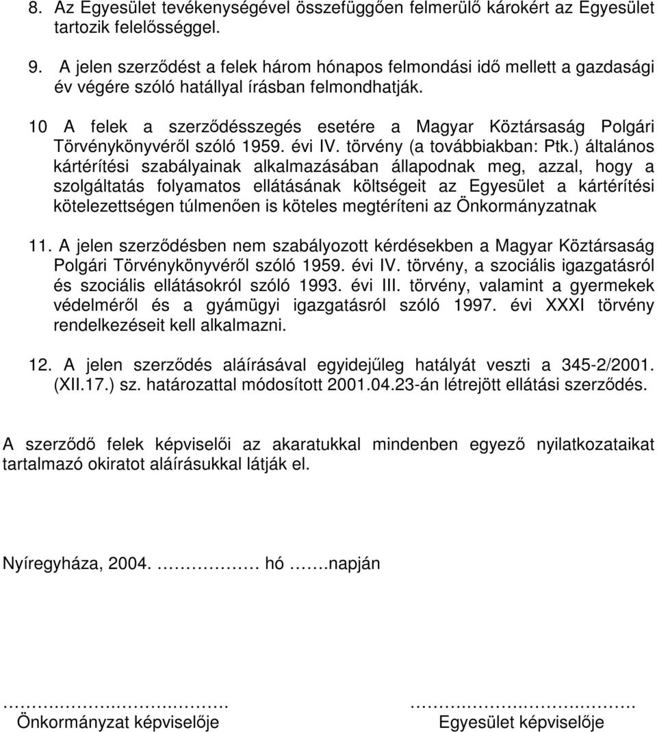 10 A felek a szerződésszegés esetére a Magyar Köztársaság Polgári Törvénykönyvéről szóló 1959. évi IV. törvény (a továbbiakban: Ptk.