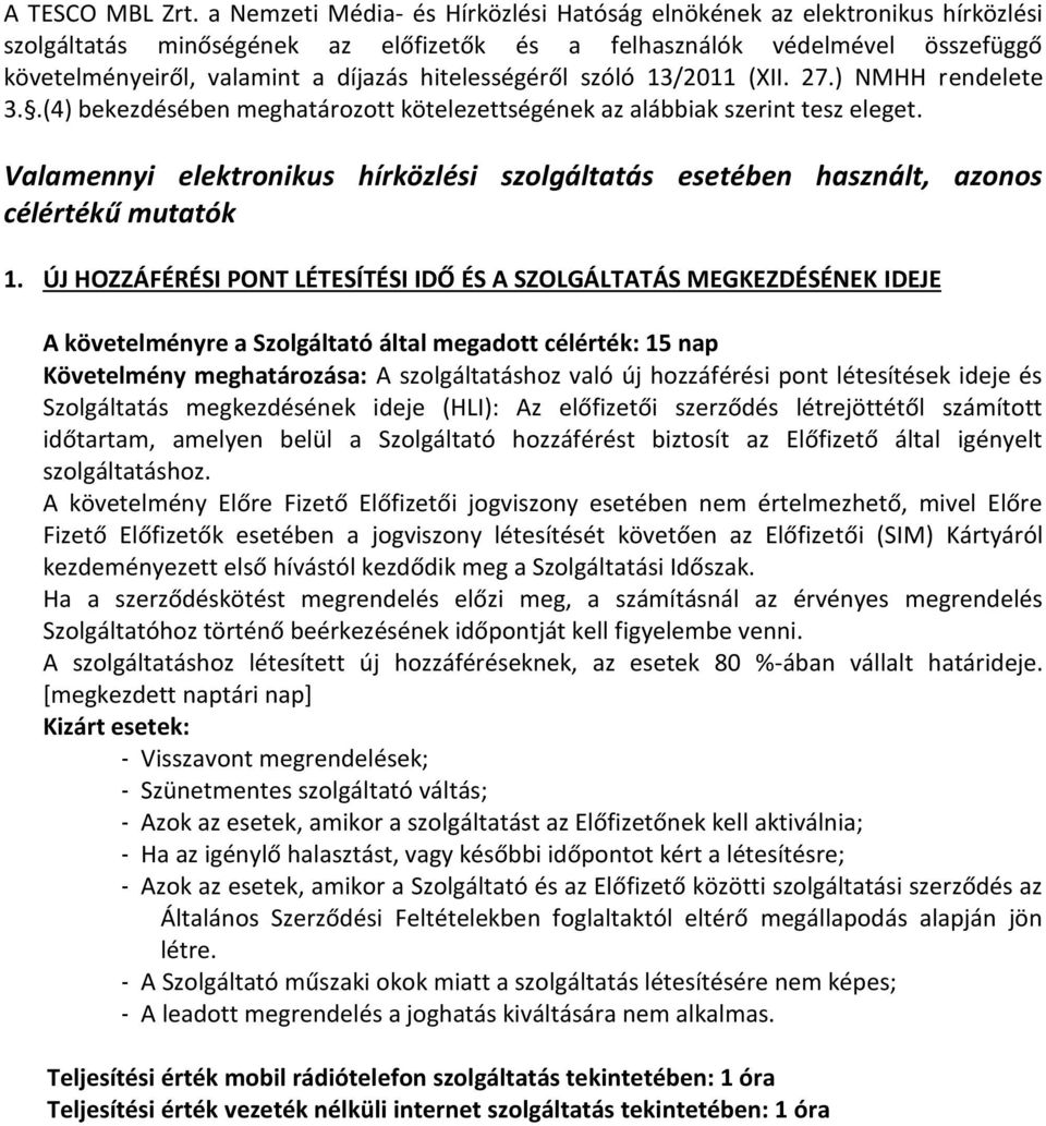 hitelességéről szóló 13/2011 (XII. 27.) NMHH rendelete 3..(4) bekezdésében meghatározott kötelezettségének az alábbiak szerint tesz eleget.