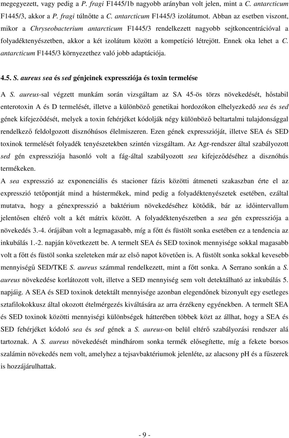 Ennek oka lehet a C. antarcticum F1445/3 környezethez való jobb adaptációja. 4.5. S. aureus sea és sed génjeinek expressziója és toxin termelése A S.