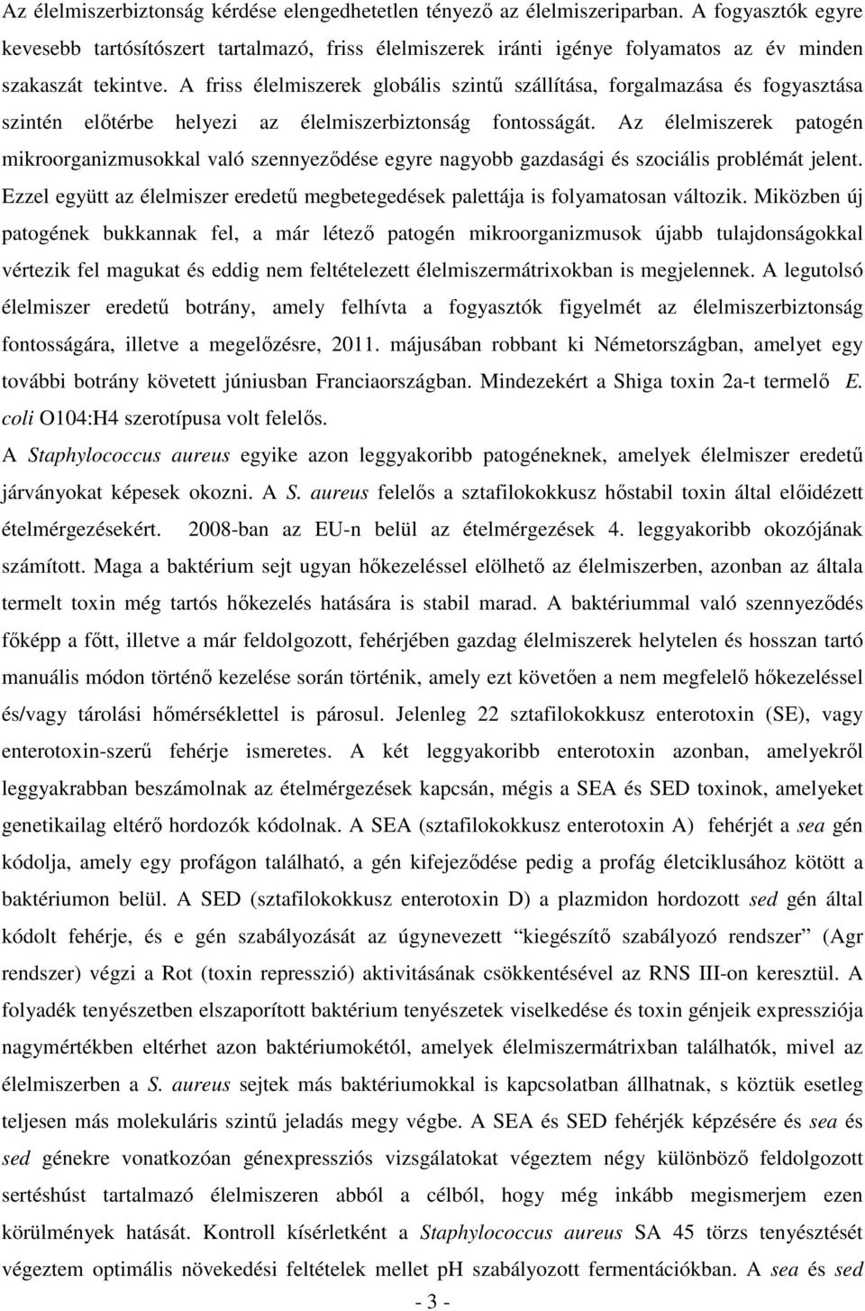 A friss élelmiszerek globális szintő szállítása, forgalmazása és fogyasztása szintén elıtérbe helyezi az élelmiszerbiztonság fontosságát.